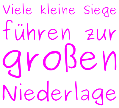 Viele kleine Siege führen zur großen Niederlage